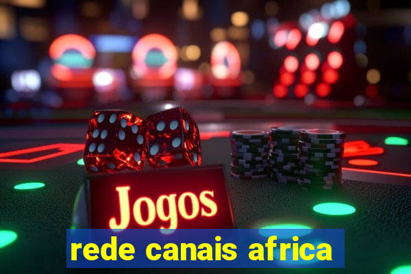 rede canais africa